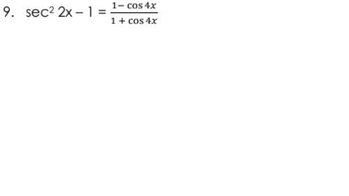 9. sec2 2x –1 = 1- cos 4x
1+ cos 4x
