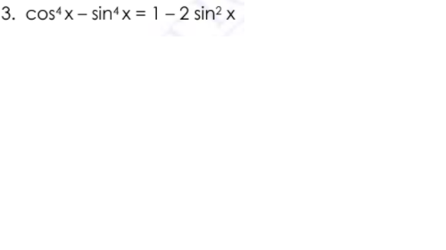 3. cosʻx– sinªx = 1 – 2 sin? x
