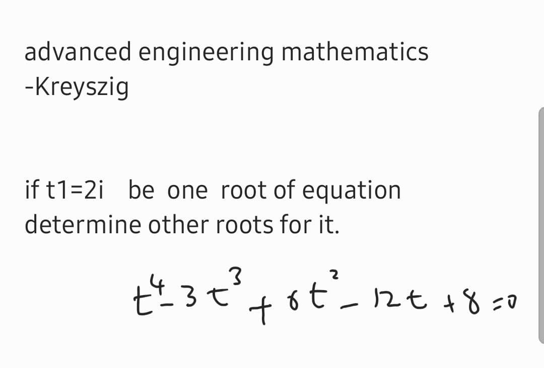 advanced engineering mathematics
-Kreyszig
if t1=2i be one root of equation
determine other roots for it.
12t +8 =0
