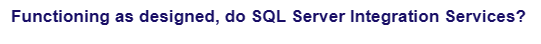 Functioning as designed, do SQL Server Integration Services?