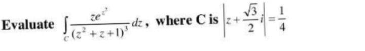 Evaluate
ze
-dz, where C is z+
(1+2+,2):
