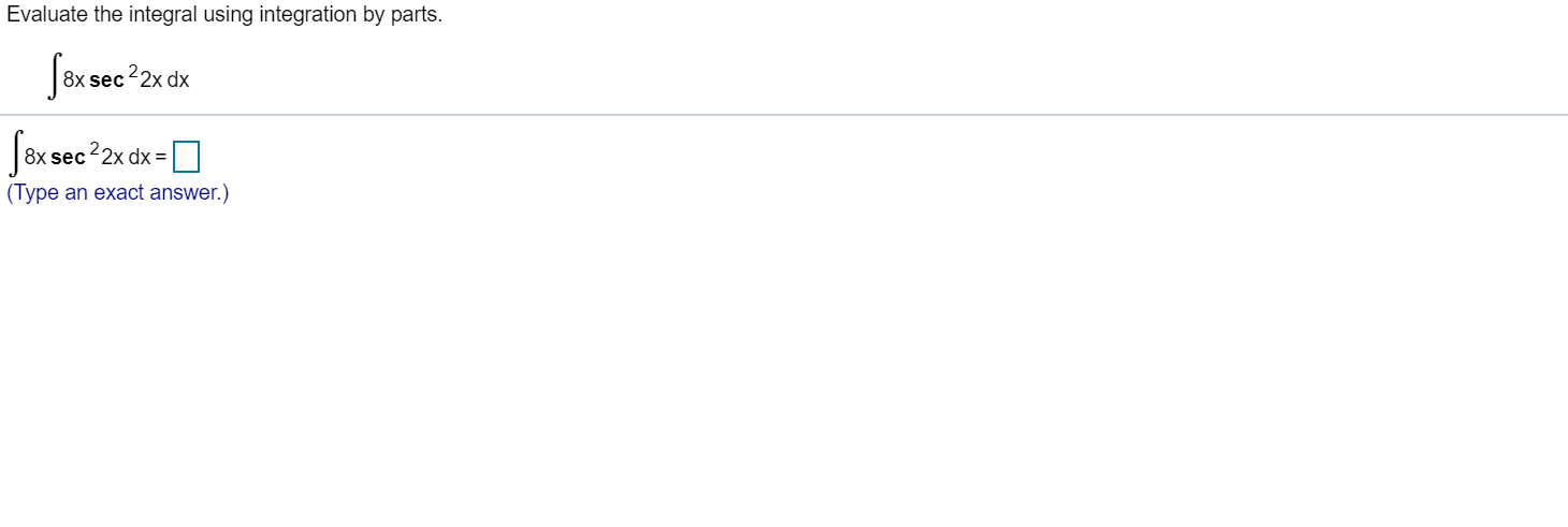 Evaluate the integral using integration by parts.
Sox sec?2x dx
Joxe
8x sec22x dx =
(Type an exact answer.)
