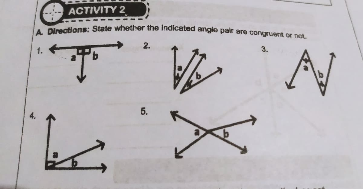 A Directions: State whether the indicated angle pair are congruent or not.
ACTIVITY 2
2.
3.
5.

