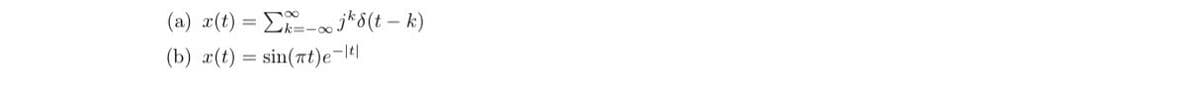 (a) ¤(t) = E- *8(t – k)
(b) x(t) = sin(7t)e-14|
