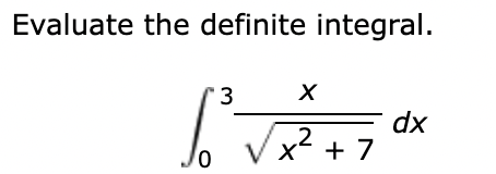 Evaluate the definite integral.
3
dx
.2
x + 7
