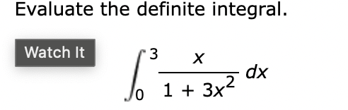 Evaluate the definite integral.
Watch It
dx
1 + 3x?
