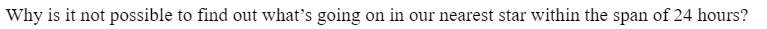 Why is it not possible to find out what's going on in our nearest star within the span of 24 hours?