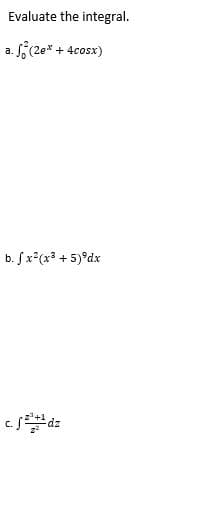 Evaluate the integral.
a. (2e* + 4cosx)
b. Sx?(x? + 5)°dx
