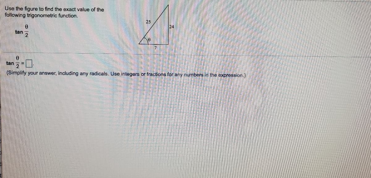 Use the figure to find the exact value of the
following trigonometric function.
tan
tan
(Simplify your answer, including any radicals. Use integers or fractions for any numbers in the expression.)
