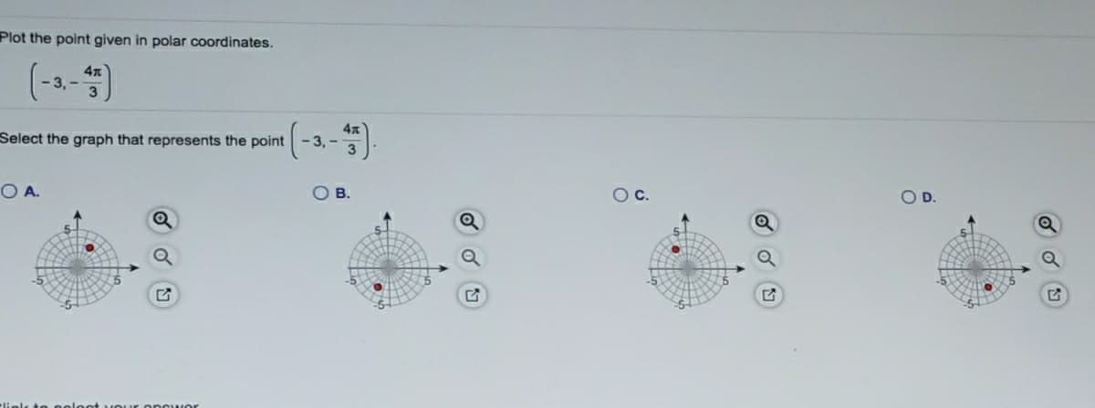 Plot the point given in polar coordinates.
4x
Select the graph that represents the point
4x
-3, -
O A.
OB.
Oc.
OD.
