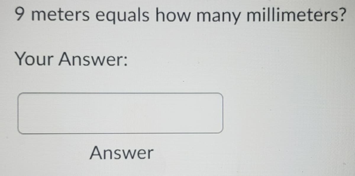 9 meters equals how many millimeters?
Your Answer:
Answer
