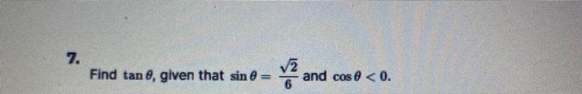 7.
Find tan 6, glven that sin 0
V
and cos @ <0.
6.
