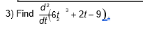 d?
3) Find f6 '
+ 2t – 9).
dt
