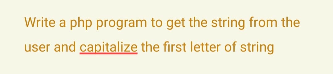 Write a php program to get the string from the
user and capitalize the first letter of string
