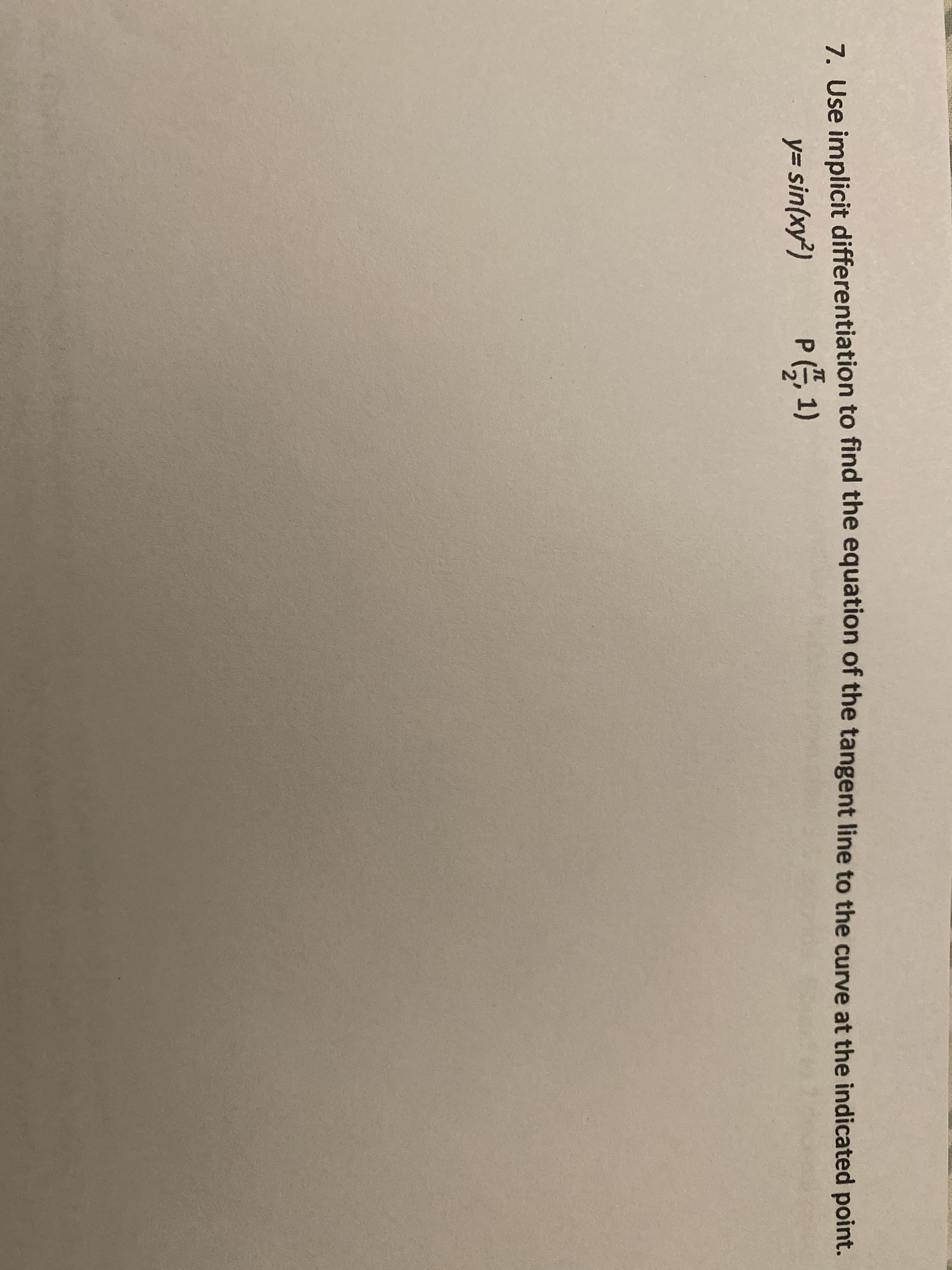 7. Use implicit differentiation to find the equation of the tangent line to the curve at the indicated point.
y= sin(xy²)
P(E 1)
