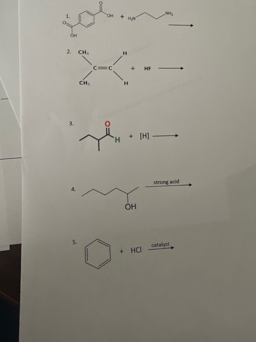 OH
2.
3.
4.
5.
CH3
CH 3
OH
c=c
лен
+ H₂N
Н
Н
+ HF
+ [H] -
ОН
+ HCI
NH₂
strong acid
catalyst