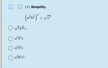 A D 11) Simplify.
(aibi)" x
O a6c
20. 13
O a*b°c
O a'b°c
a*b*c?
