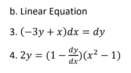 b. Linear Equation
3. (-3y + x)dx = dy
dy,
4. 2y = (1 – (x² - 1)
dx
