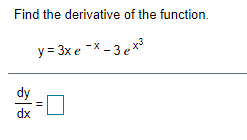 Find the derivative of the function.
y = 3x e -X - 3 ex3
dy
dx
