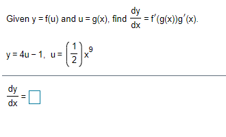 dy
Given y = f(u) and u = g(x), find
=f'(g(x))g'(x).
dx
9
y= 4u - 1, u=>
dy
dx
