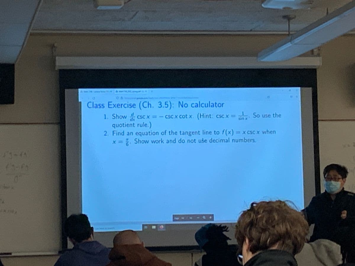 Class Exercise (Ch. 3.5): No calculator
1. Show csC x =- cSC x cot x. (Hint: cscx = So use the
quotient rule.)
2. Find an equation of the tangent line to f(x) = x csc x when
x =. Show work and do not uše decimal numbers,
in
Pege f
