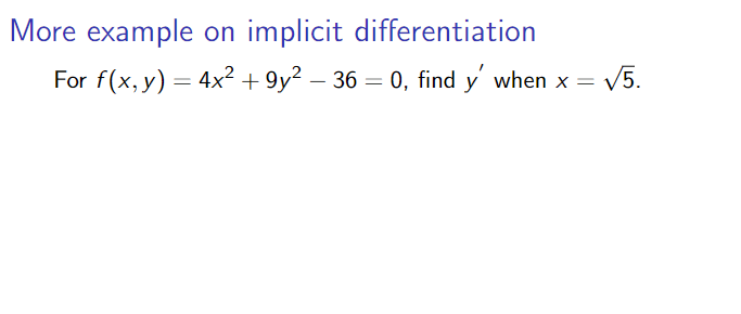 More example on implicit differentiation
For f(x, y) = 4x² + 9y? – 36 = 0, find y' when x = v
V5.

