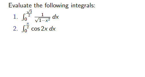 Evaluate the following integrals:
1. fo?
2
dx
2. So
cos 2x dx
