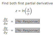 Find both first partial derivatives
z
² = In ( \ )
(No Response)
(No Response)
az
əx
дz
ay