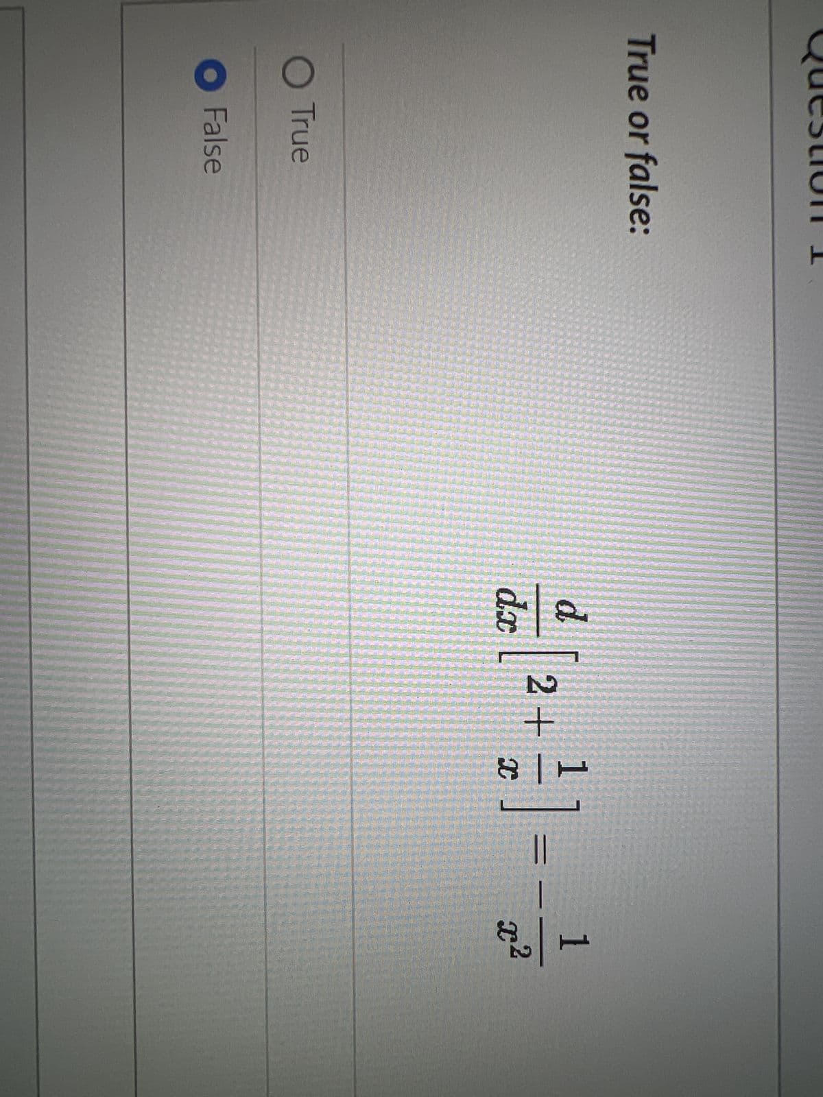 True or false:
O True
● False
d
dx
1
[2 + ²] =
1
x²