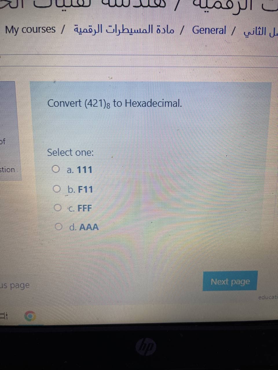 My courses / äuj ,hwall öslo / General / wiill Je
Convert (421)g to Hexadecimal.
of
Select one:
stion
O a. 111
O b. F11
O c. FFF
O d. AAA
Next page
us page
educati
