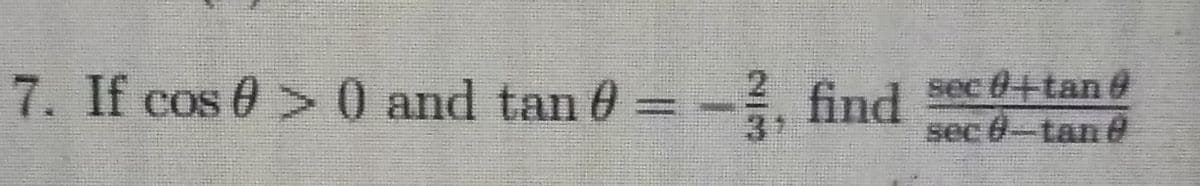 7. If cos 0>0 and tan 0 =
--, find
sec 0+tan 6
sec 0-tand
37
