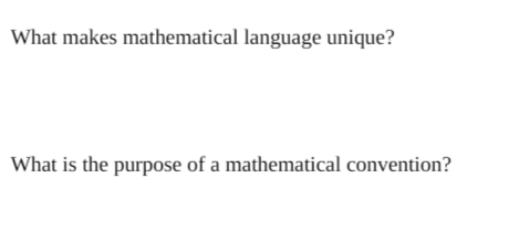 What makes mathematical language unique?
What is the purpose of a mathematical convention?
