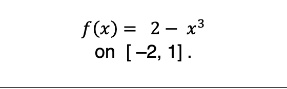 f(x) = 2– x3
on [-2, 1].

