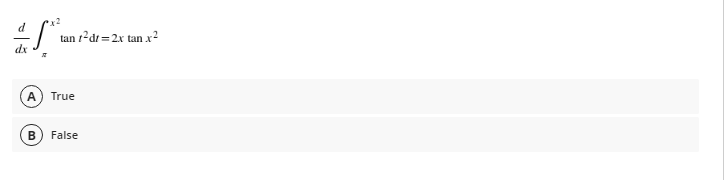 x2
£f*
dx
X
A) True
B False
tan 1²d/= 2x tan.x²