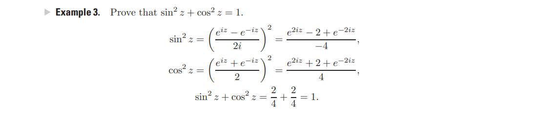 > Example 3. Prove that sin? z + cos? z = 1.
eiz
2
e2iz
- 2+e-
-2iz
sin? ,
= Z
2i
eiz + e
e2iz
+ 2+ e-
-2iz
cos?
2
4
sin? z + cos² z =
= 1.
