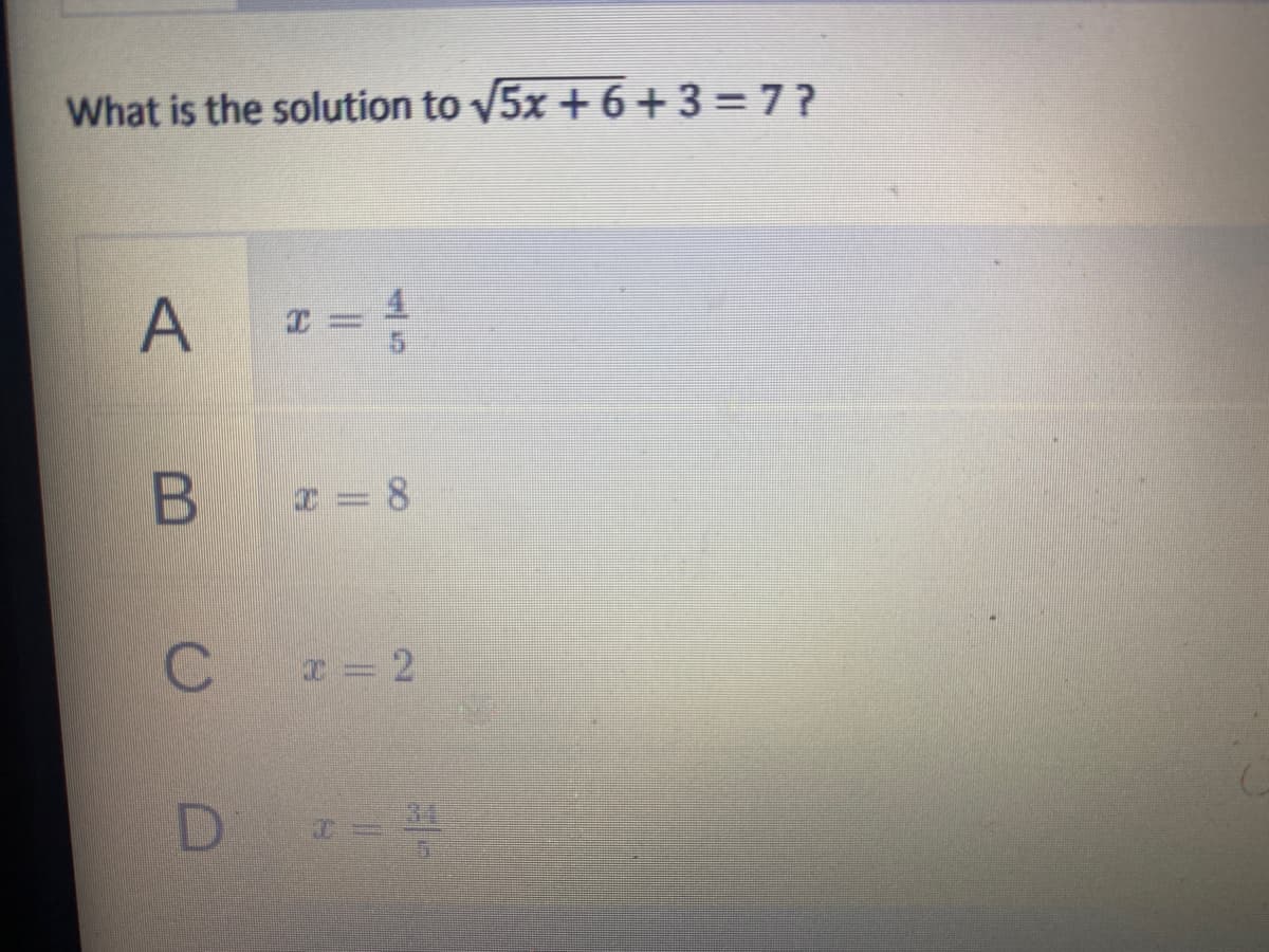 What is the solution to v5x + 6+3=7?
A
B
I = 8
34
