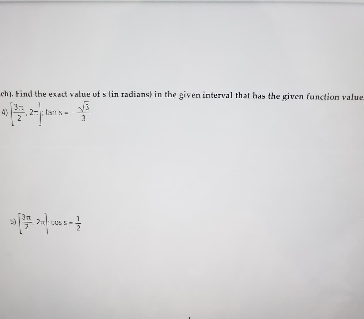 ch). Find the exact value of s (in radians) in the given interval that has the given function value.
3 T
4)
2n; tan s =
2
3
3 T
2n; coS S =
2'
1
5)
2
