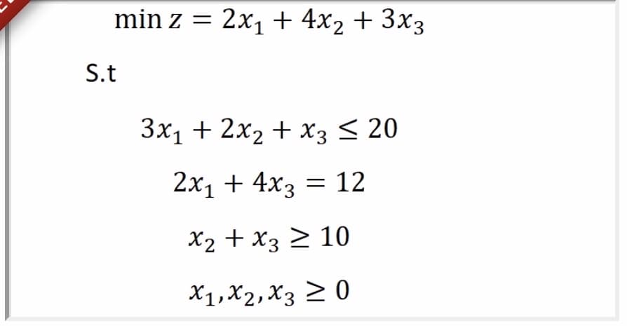 min z =
2х1 + 4x2 + 3хз
S.t
Зx1 + 2х2 + хз < 20
2х1 + 4x3 — 12
X2 + X3 > 10
X1,X2,X3 > 0
