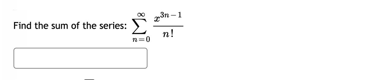 Зп — 1
Find the sum of the series:
n!
0=u
