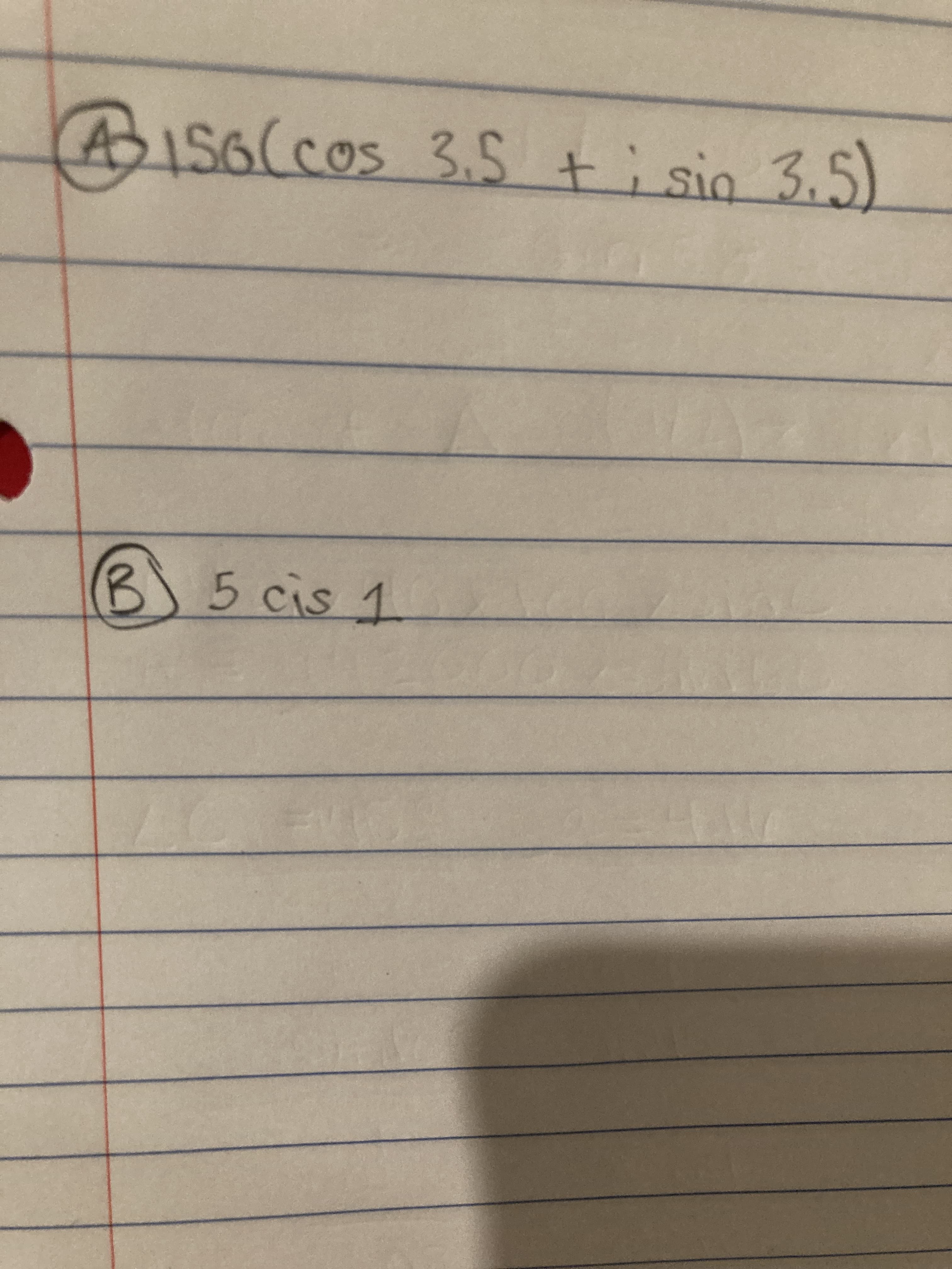 AIS6(cos 3.5 +
i sin 3.5)
B 5 cis 1
