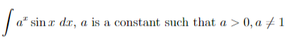 a" sin r dr, a is a constant such that a > 0, a # 1
