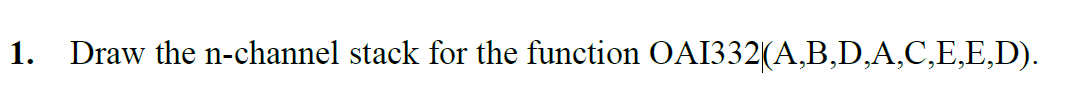 1. Draw the n-channel stack for the function OAI332(A,B,D,A,C,E,E,D).
