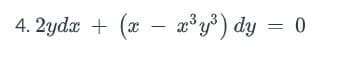 4. 2ydx + (x − x³y³) dy =
-
0