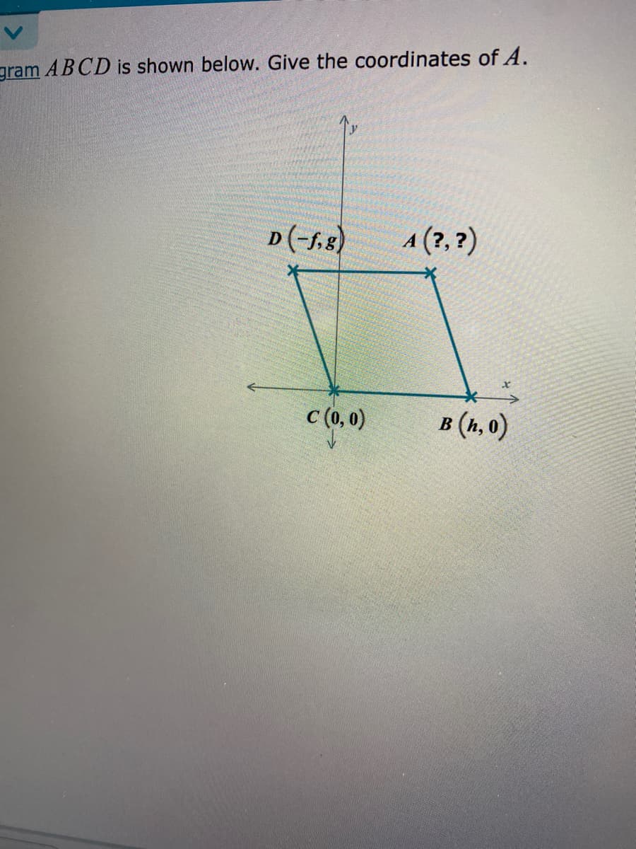 gram ABCD is shown below. Give the coordinates of A.
D(-f,8)
A (?, ?)
с (,0)
в (п, о)
