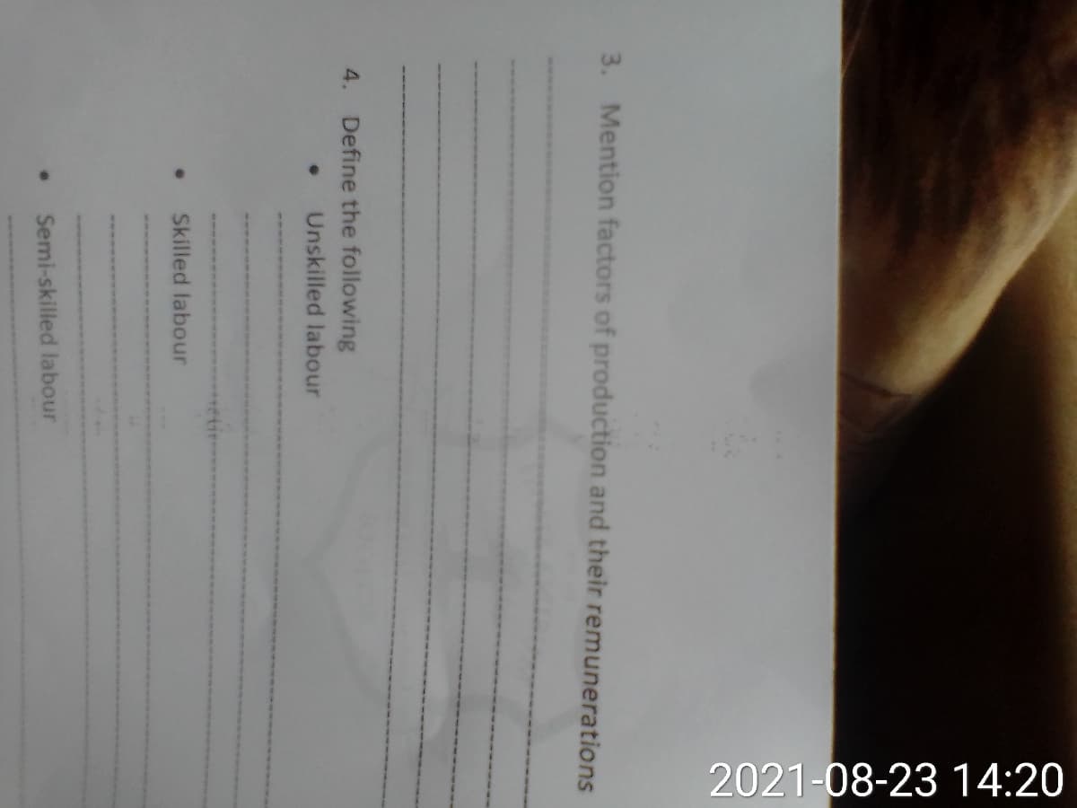 2021-08-23 14:20
3. Mention factors of production and their remunerations
4. Define the following
Unskilled labour
Skilled labour
Semi-skilled labour
