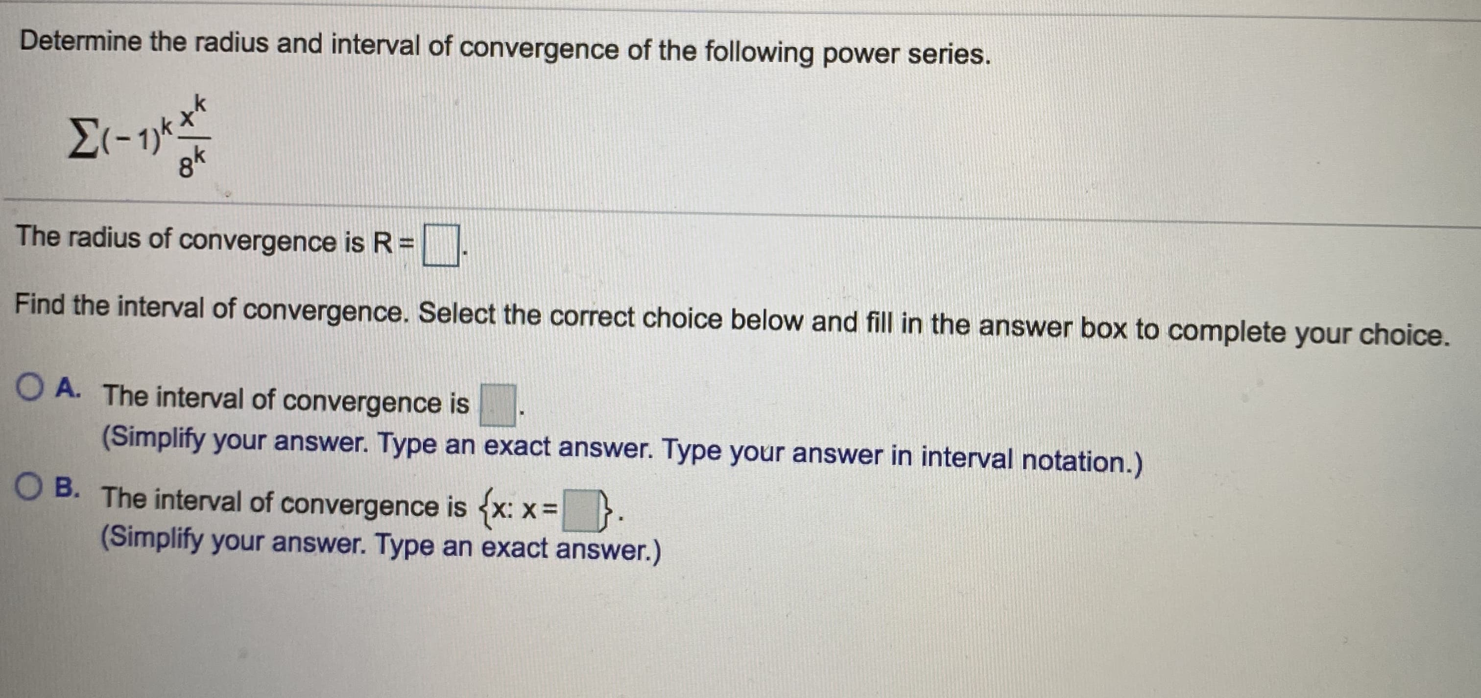 Determine the radius and interval of convergence of the following power series.
gk
