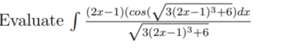 (2x–1)(cos(/3(2x–1)3+6)dx
V3(2x–1)3+6
Evaluate
