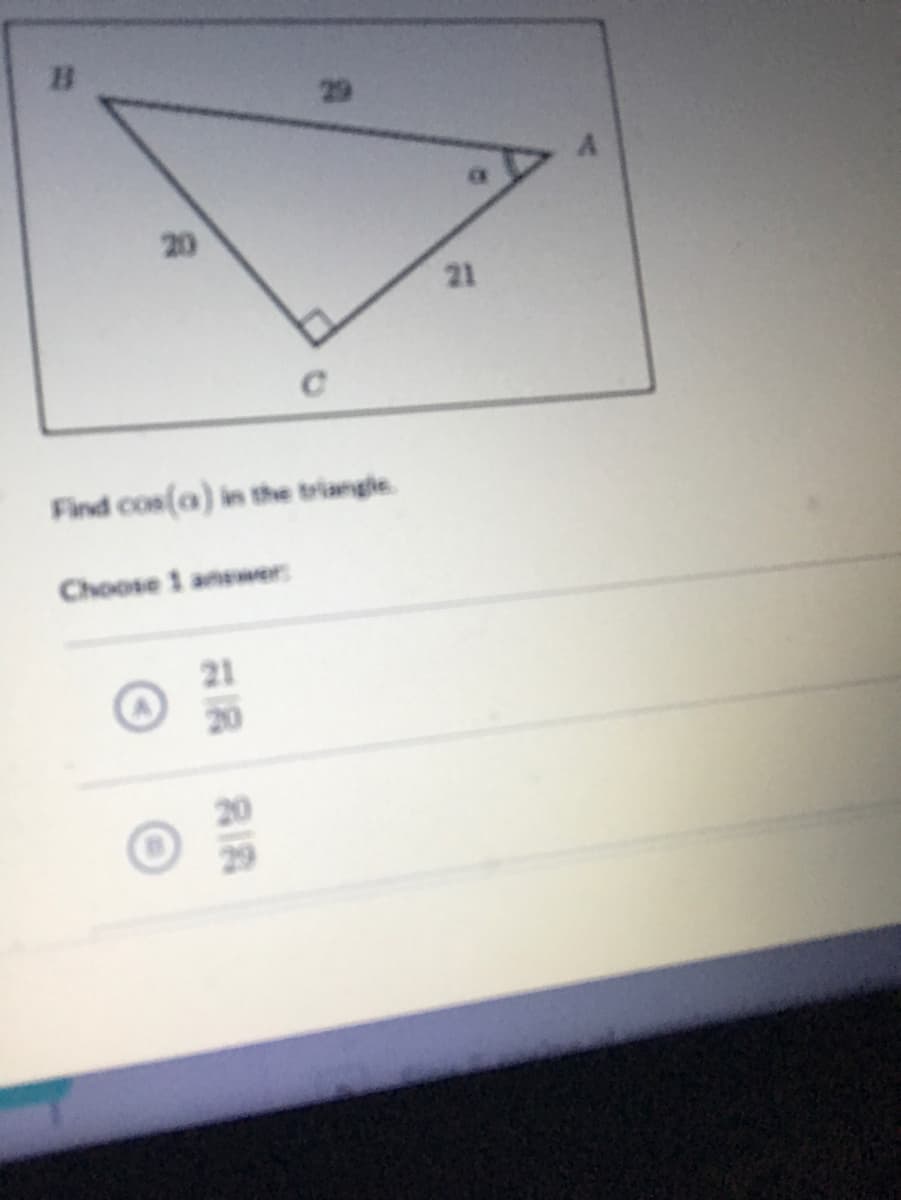 29
20
21
Find cos(a) in the triangle.
Choose 1 answer
21
20
R18
