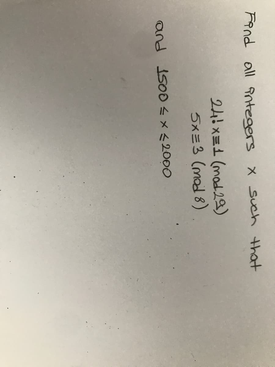 Fend all Pntegers x such that
244x=1 (mad 29)
5x=3 (mad 8)
and 1500<x <2000
