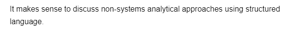 It makes sense to discuss non-systems analytical approaches using structured
language.